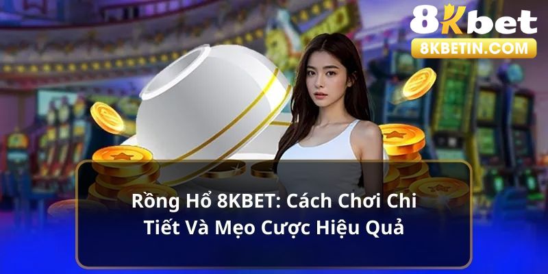 rồng hổ 8kbet